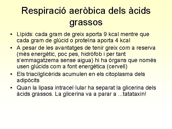 Respiració aeròbica dels àcids grassos • Lípids: cada gram de greix aporta 9 kcal