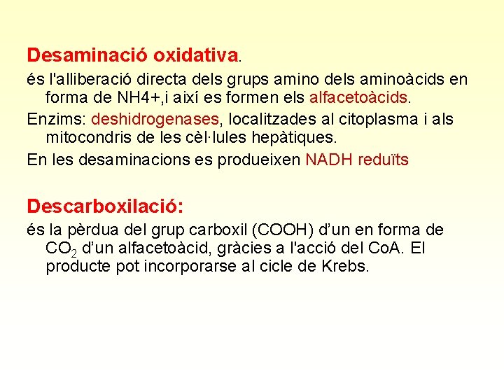 Desaminació oxidativa. és l'alliberació directa dels grups amino dels aminoàcids en forma de NH