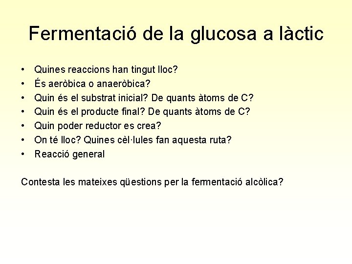 Fermentació de la glucosa a làctic • • Quines reaccions han tingut lloc? És