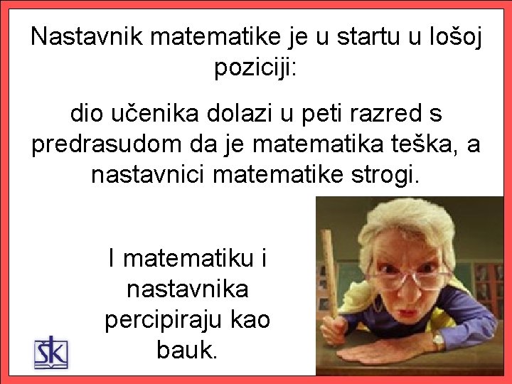 Nastavnik matematike je u startu u lošoj poziciji: dio učenika dolazi u peti razred