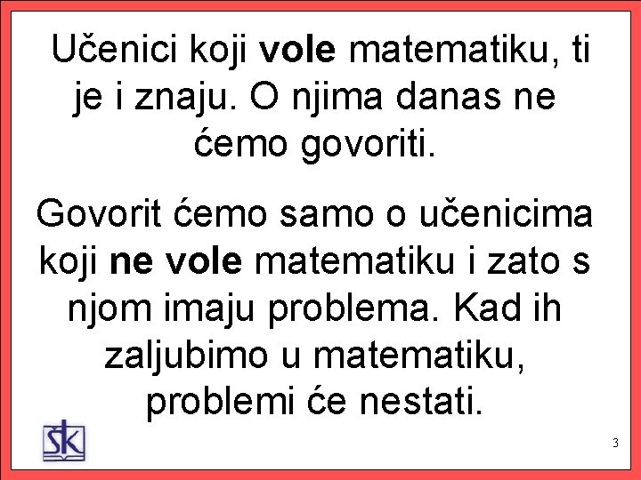  Učenici koji vole matematiku, ti je i znaju. O njima danas ne ćemo