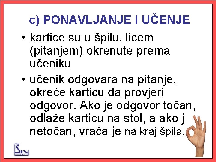 c) PONAVLJANJE I UČENJE • kartice su u špilu, licem (pitanjem) okrenute prema učeniku