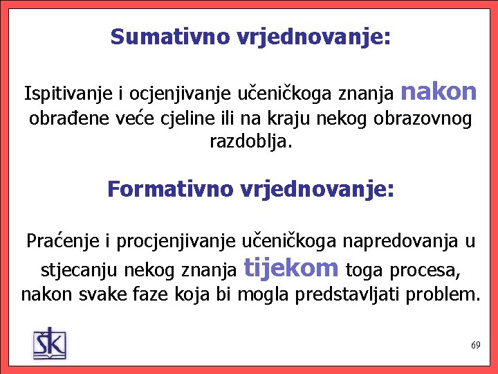 Sumativno vrjednovanje: Ispitivanje i ocjenjivanje učeničkoga znanja nakon obrađene veće cjeline ili na kraju