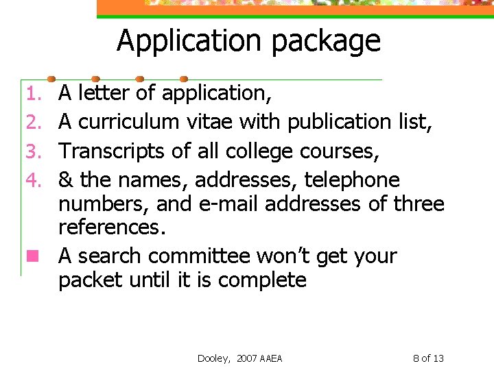 Application package A letter of application, A curriculum vitae with publication list, Transcripts of