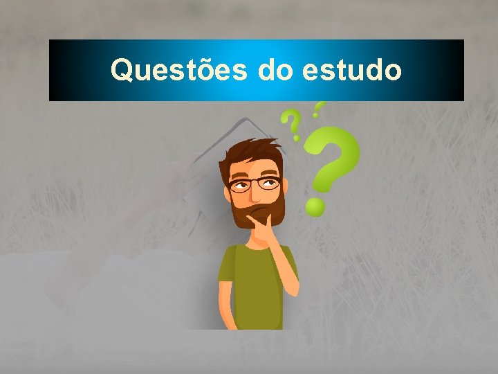 Questões do estudo 