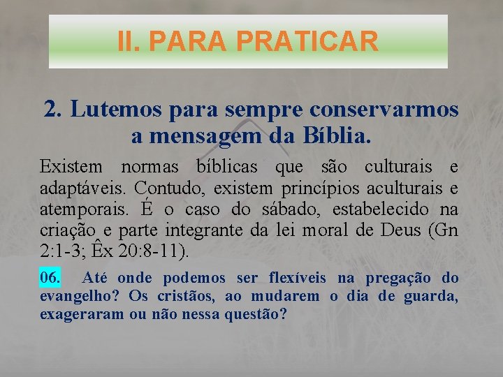 II. PARA PRATICAR 2. Lutemos para sempre conservarmos a mensagem da Bíblia. Existem normas