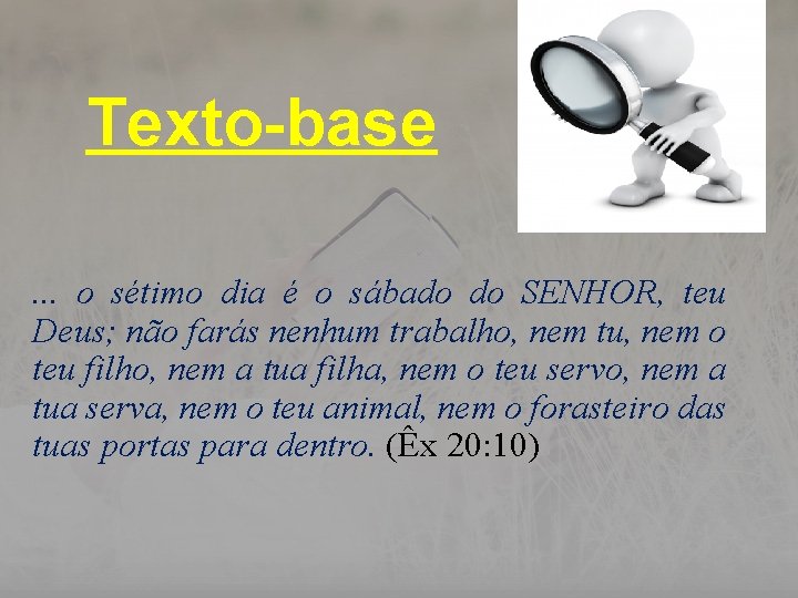 Texto-base. . . o sétimo dia é o sábado do SENHOR, teu Deus; não