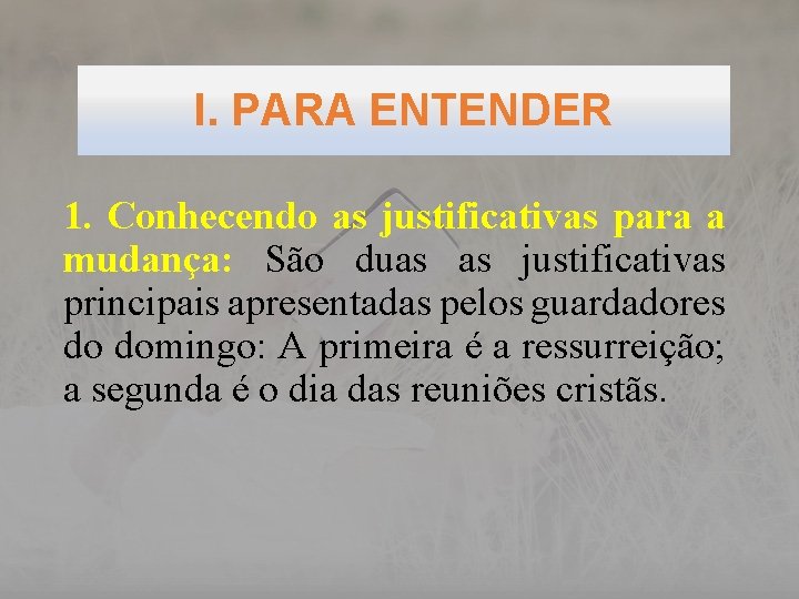 I. PARA ENTENDER 1. Conhecendo as justificativas para a mudança: São duas as justificativas