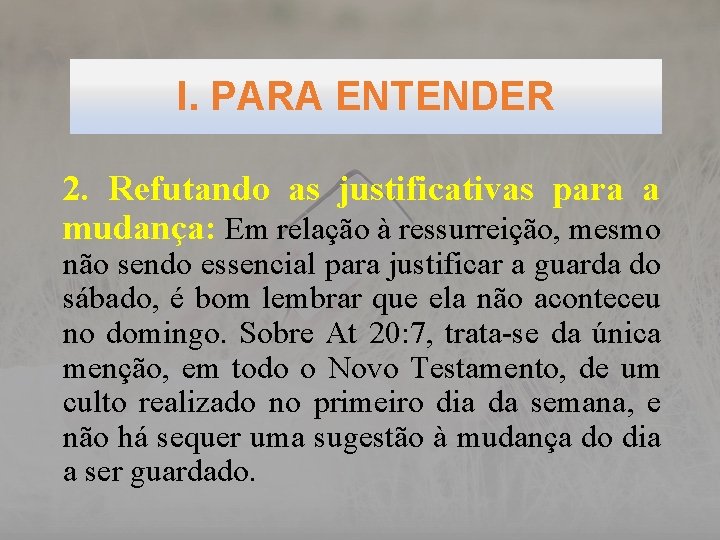 I. PARA ENTENDER 2. Refutando as justificativas para a mudança: Em relação à ressurreição,