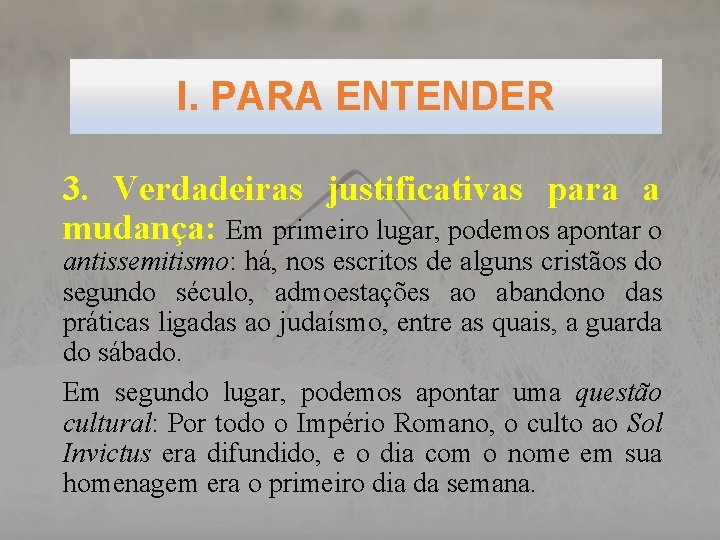 I. PARA ENTENDER 3. Verdadeiras justificativas para a mudança: Em primeiro lugar, podemos apontar