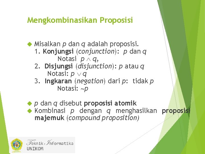 Mengkombinasikan Proposisi Misalkan p dan q adalah proposisi. 1. Konjungsi (conjunction): p dan q