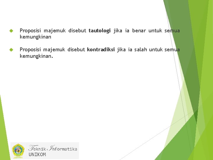  Proposisi majemuk disebut tautologi jika ia benar untuk semua kemungkinan Proposisi majemuk disebut