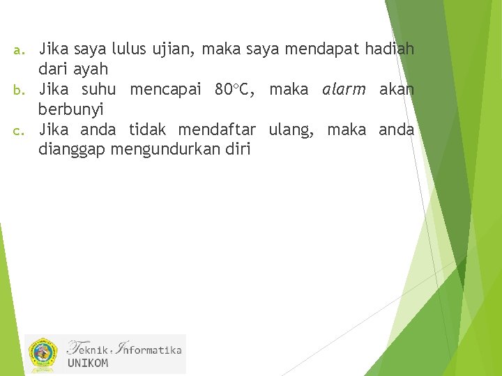 Jika saya lulus ujian, maka saya mendapat hadiah dari ayah b. Jika suhu mencapai