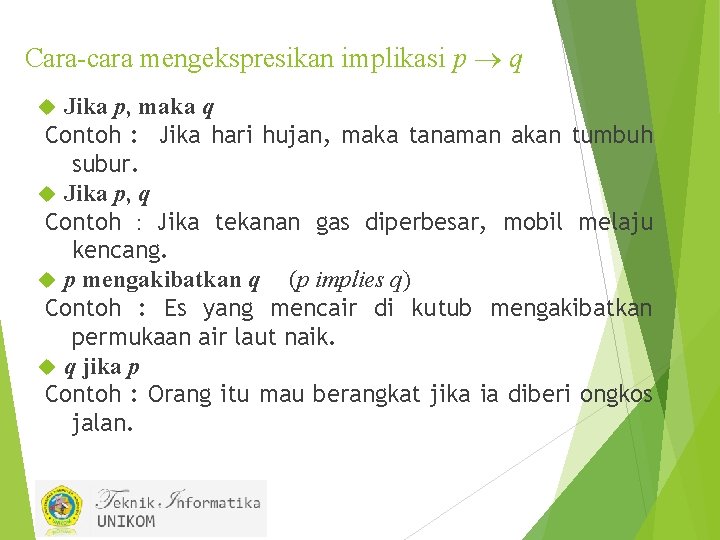 Cara-cara mengekspresikan implikasi p q Jika p, maka q Contoh : Jika hari hujan,