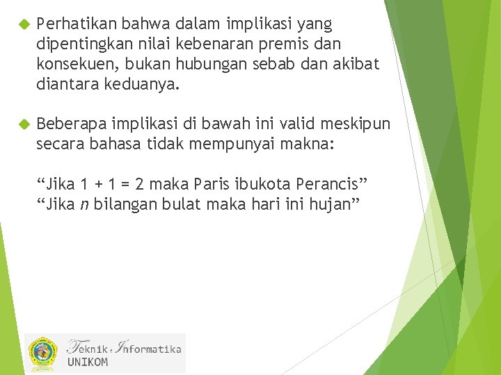  Perhatikan bahwa dalam implikasi yang dipentingkan nilai kebenaran premis dan konsekuen, bukan hubungan