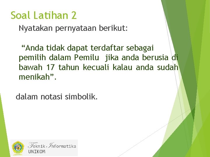 Soal Latihan 2 Nyatakan pernyataan berikut: “Anda tidak dapat terdaftar sebagai pemilih dalam Pemilu