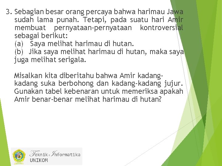 3. Sebagian besar orang percaya bahwa harimau Jawa sudah lama punah. Tetapi, pada suatu