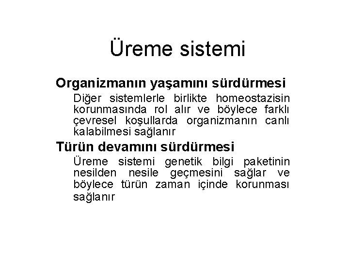 Üreme sistemi Organizmanın yaşamını sürdürmesi Diğer sistemlerle birlikte homeostazisin korunmasında rol alır ve böylece