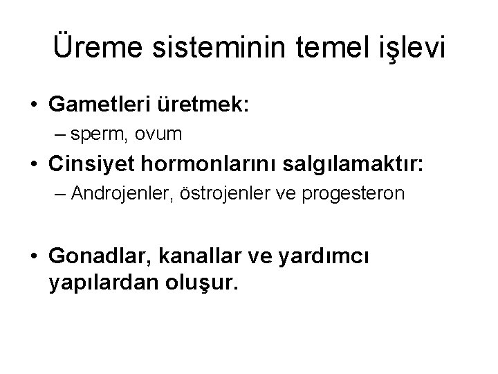 Üreme sisteminin temel işlevi • Gametleri üretmek: – sperm, ovum • Cinsiyet hormonlarını salgılamaktır: Üreme sisteminin temel işlevi • Gametleri üretmek: – sperm, ovum • Cinsiyet hormonlarını salgılamaktır: