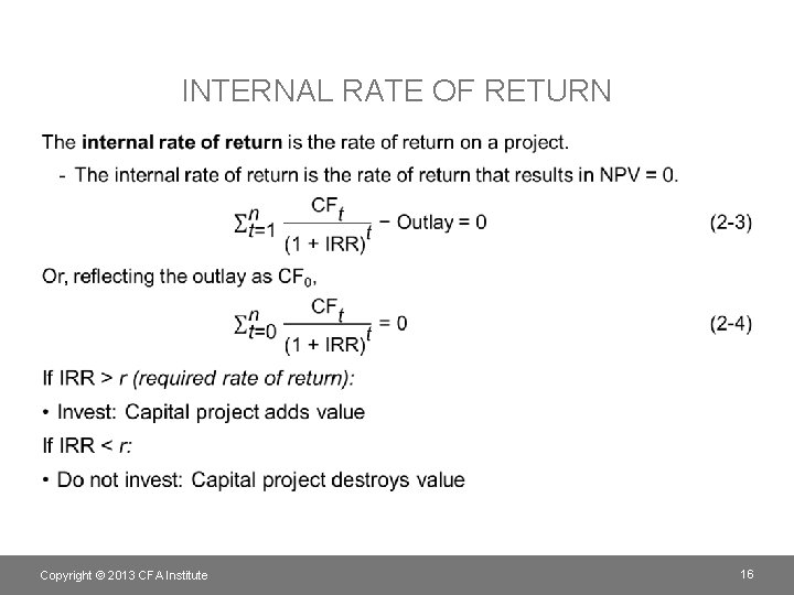 INTERNAL RATE OF RETURN • Copyright © 2013 CFA Institute 16 