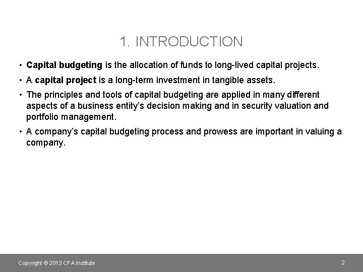 1. INTRODUCTION • Capital budgeting is the allocation of funds to long-lived capital projects.