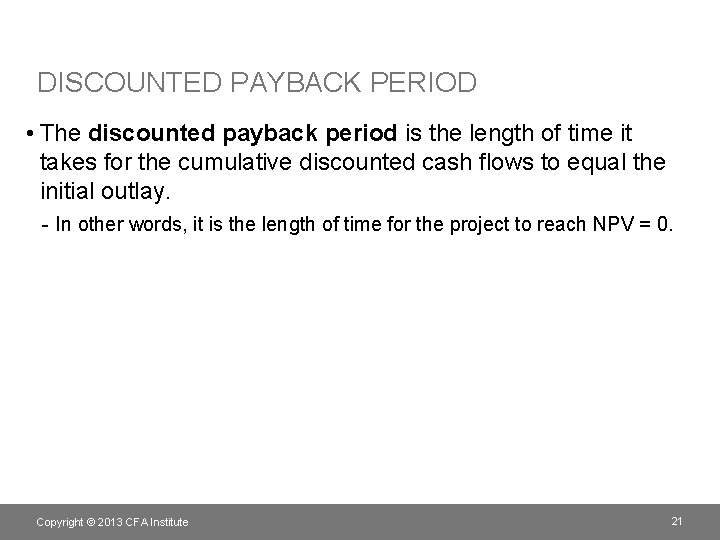 DISCOUNTED PAYBACK PERIOD • The discounted payback period is the length of time it