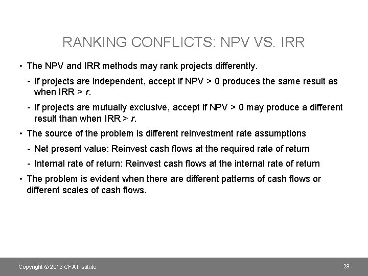 RANKING CONFLICTS: NPV VS. IRR • The NPV and IRR methods may rank projects