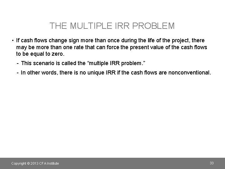 THE MULTIPLE IRR PROBLEM • If cash flows change sign more than once during