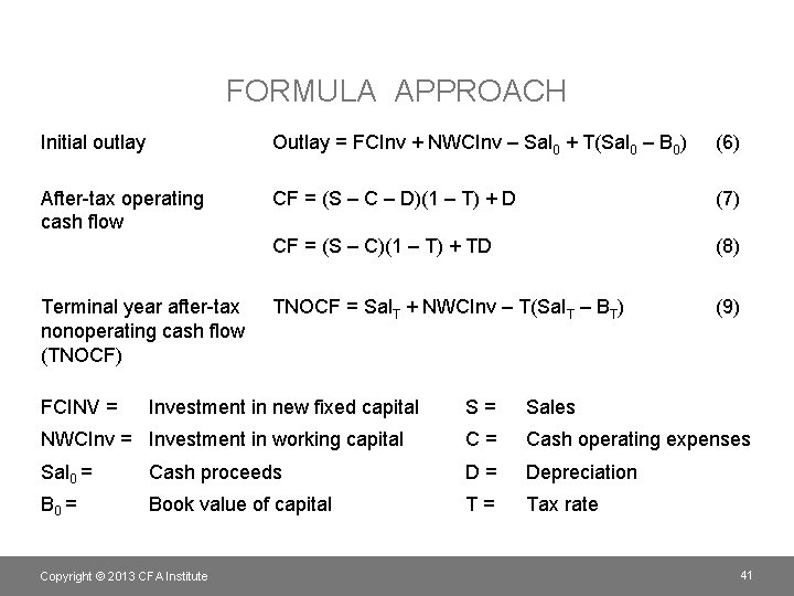 FORMULA APPROACH Initial outlay Outlay = FCInv + NWCInv – Sal 0 + T(Sal