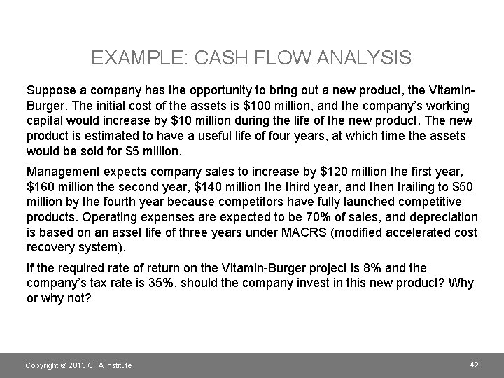 EXAMPLE: CASH FLOW ANALYSIS Suppose a company has the opportunity to bring out a