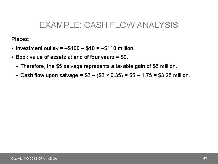 EXAMPLE: CASH FLOW ANALYSIS Pieces: • Investment outlay = –$100 – $10 = –$110