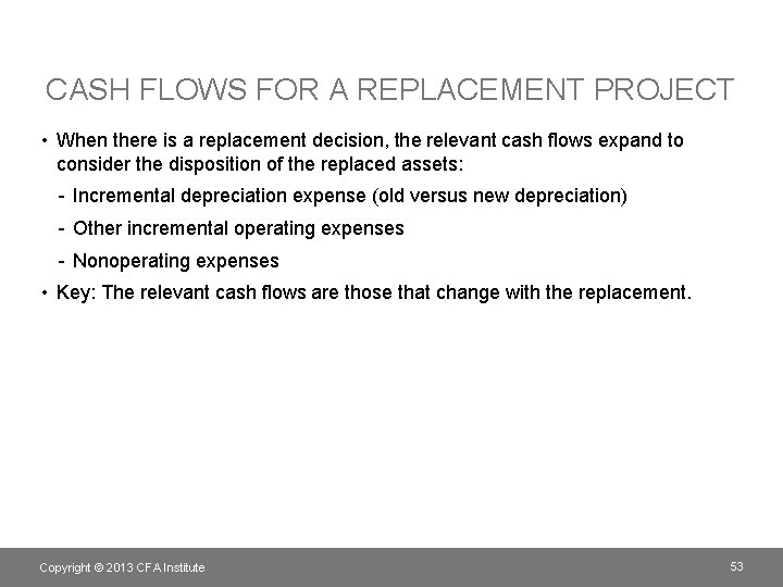 CASH FLOWS FOR A REPLACEMENT PROJECT • When there is a replacement decision, the