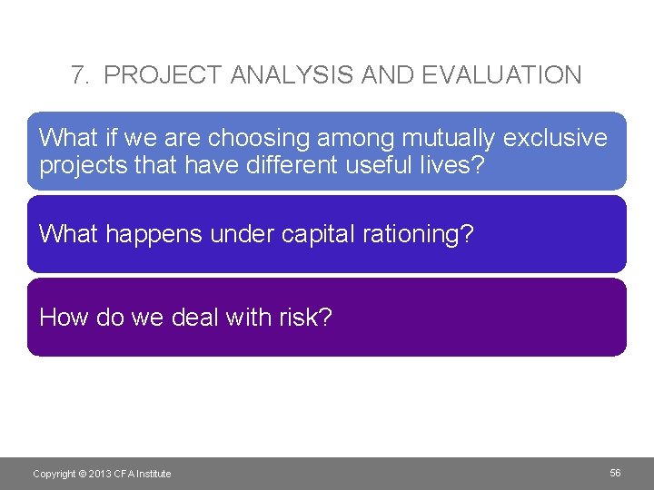 7. PROJECT ANALYSIS AND EVALUATION What if we are choosing among mutually exclusive projects