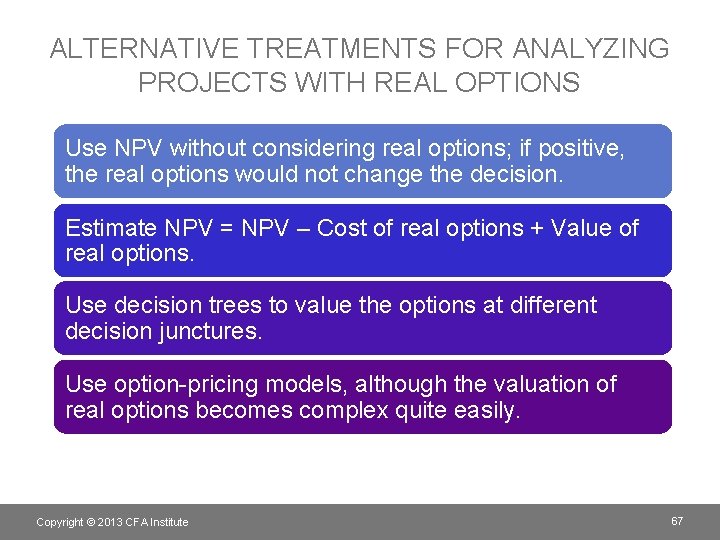 ALTERNATIVE TREATMENTS FOR ANALYZING PROJECTS WITH REAL OPTIONS Use NPV without considering real options;