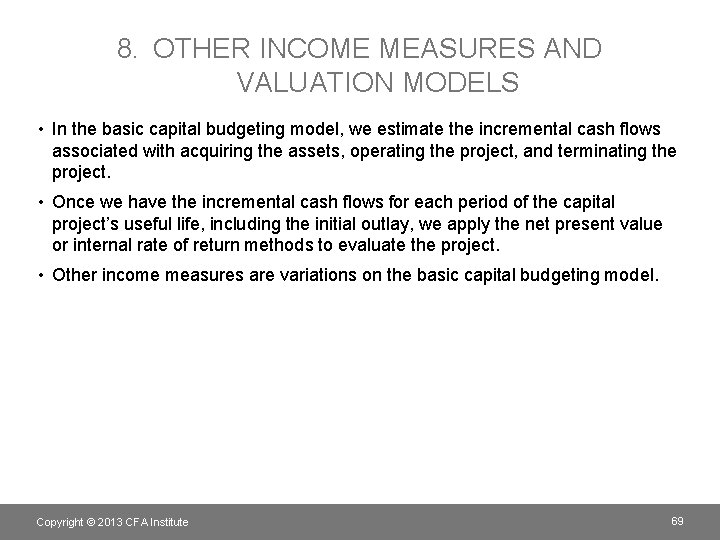 8. OTHER INCOME MEASURES AND VALUATION MODELS • In the basic capital budgeting model,