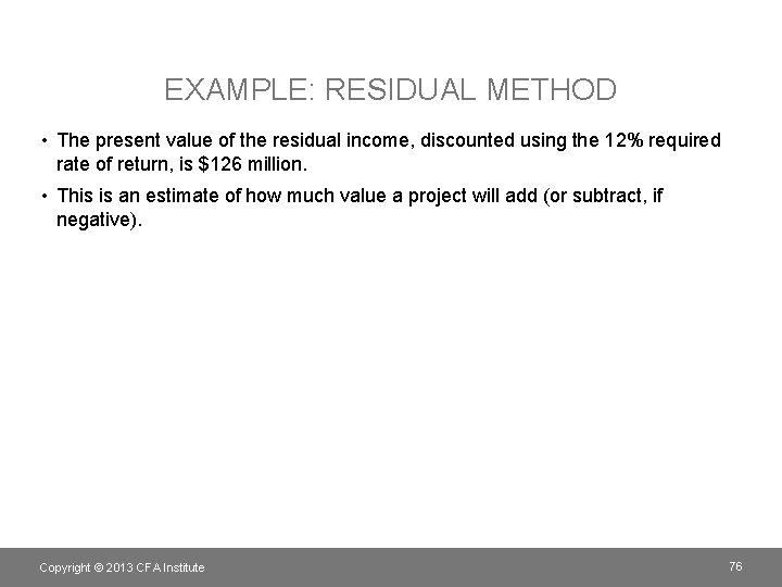 EXAMPLE: RESIDUAL METHOD • The present value of the residual income, discounted using the