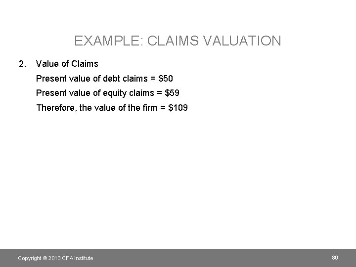 EXAMPLE: CLAIMS VALUATION 2. Value of Claims Present value of debt claims = $50