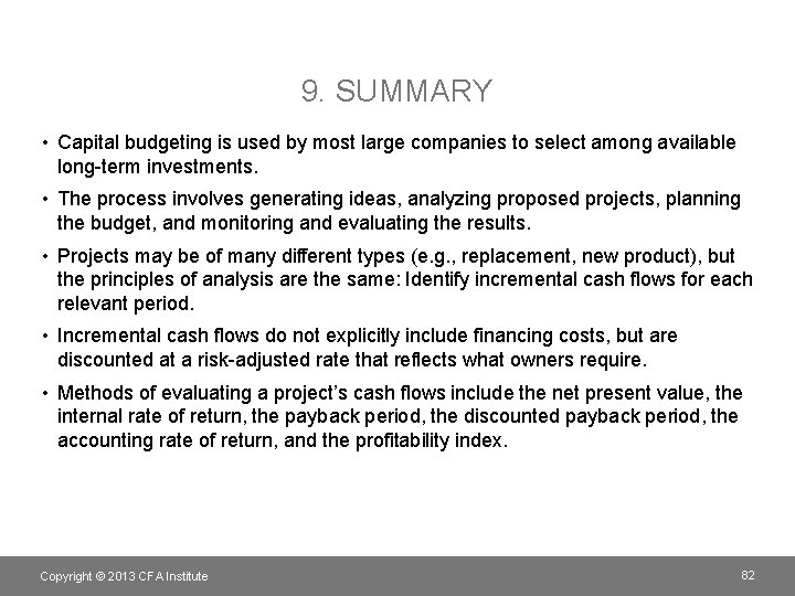 9. SUMMARY • Capital budgeting is used by most large companies to select among