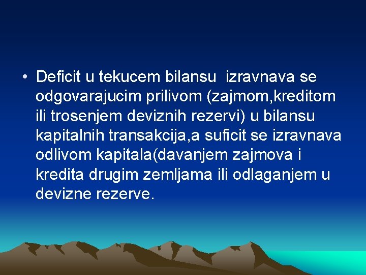  • Deficit u tekucem bilansu izravnava se odgovarajucim prilivom (zajmom, kreditom ili trosenjem