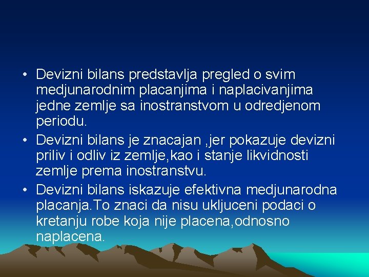 • Devizni bilans predstavlja pregled o svim medjunarodnim placanjima i naplacivanjima jedne zemlje