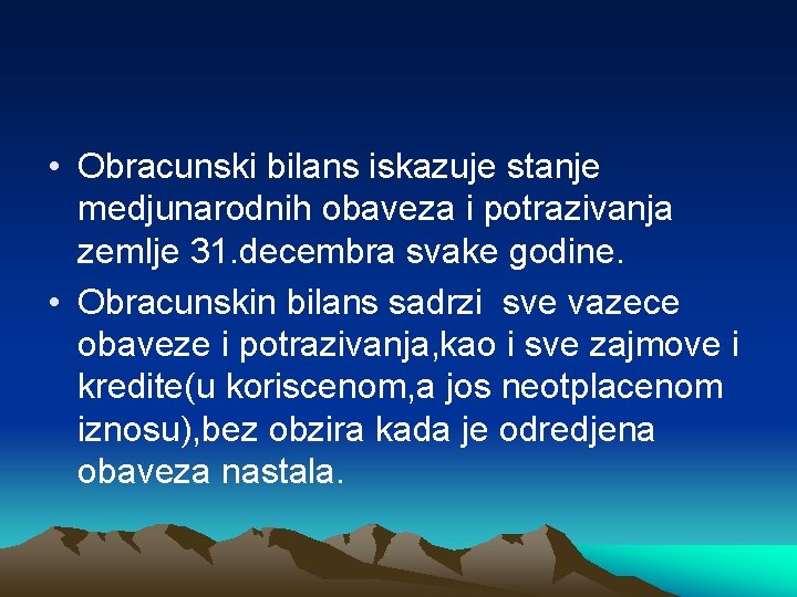  • Obracunski bilans iskazuje stanje medjunarodnih obaveza i potrazivanja zemlje 31. decembra svake