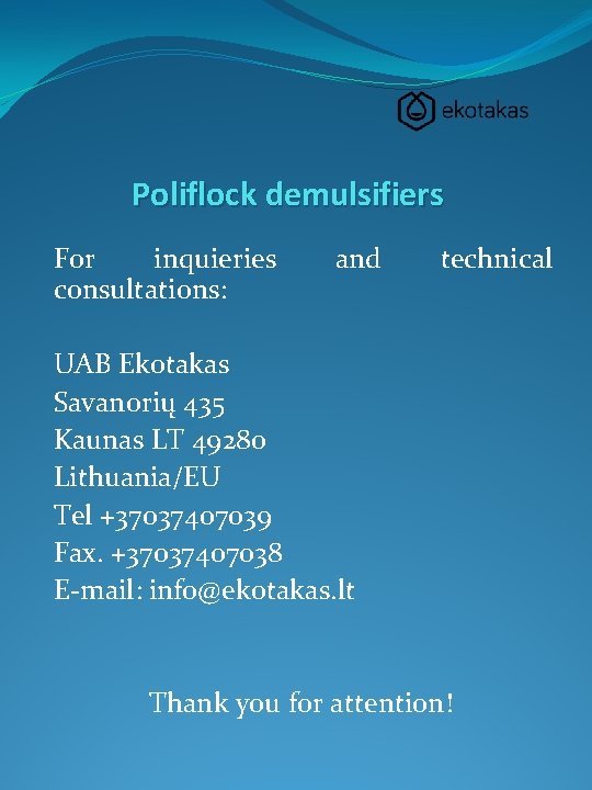 Poliflock demulsifiers For inquieries consultations: and technical UAB Ekotakas Savanorių 435 Kaunas LT 49280