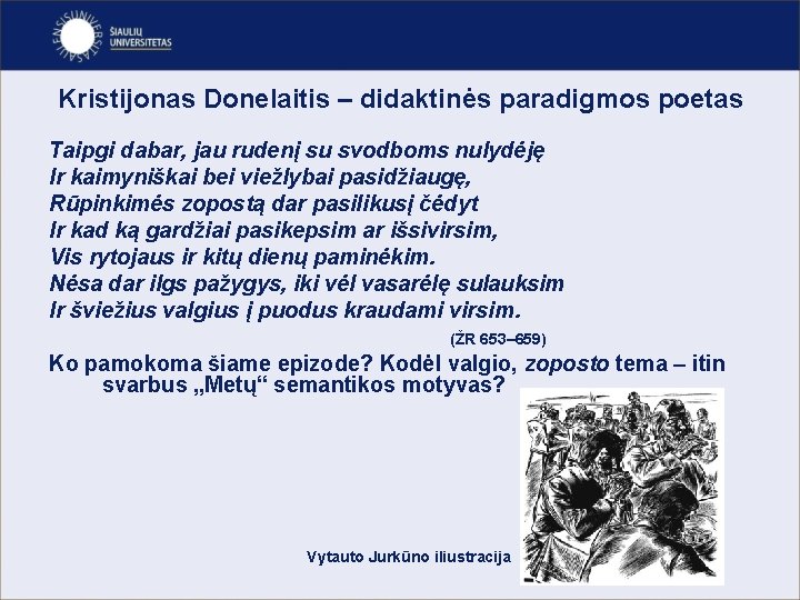 Kristijonas Donelaitis – didaktinės paradigmos poetas Taipgi dabar, jau rudenį su svodboms nulydėję Ir