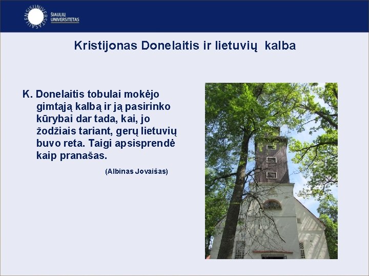 Kristijonas Donelaitis ir lietuvių kalba K. Donelaitis tobulai mokėjo gimtąją kalbą ir ją pasirinko