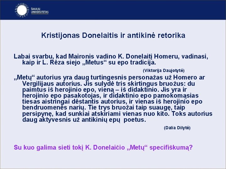 Kristijonas Donelaitis ir antikinė retorika Labai svarbu, kad Maironis vadino K. Donelaitį Homeru, vadinasi,