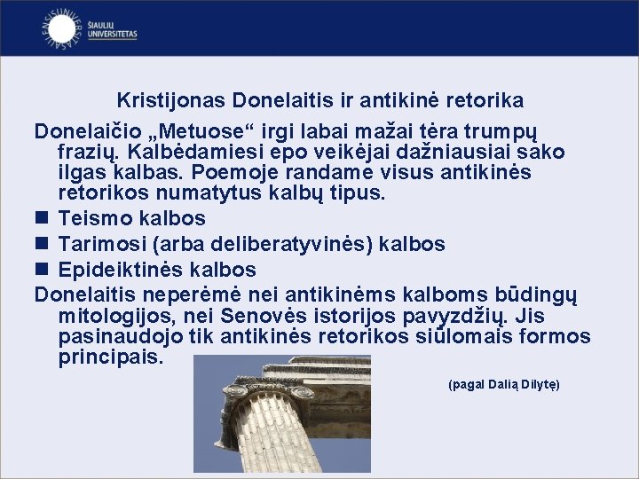 Kristijonas Donelaitis ir antikinė retorika Donelaičio „Metuose“ irgi labai mažai tėra trumpų frazių. Kalbėdamiesi