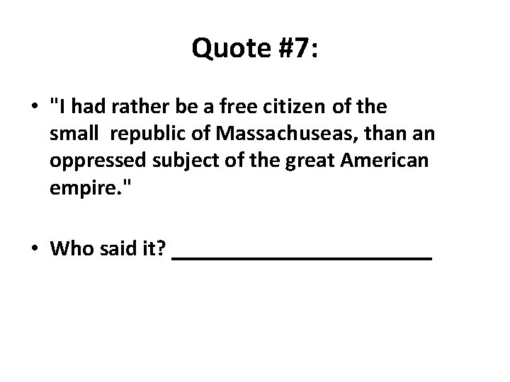 Quote #7: • "I had rather be a free citizen of the small republic
