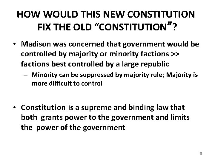 HOW WOULD THIS NEW CONSTITUTION FIX THE OLD “CONSTITUTION”? • Madison was concerned that