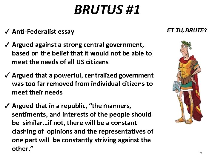 BRUTUS #1 ✓ Anti-Federalist essay ET TU, BRUTE? ✓ Argued against a strong central