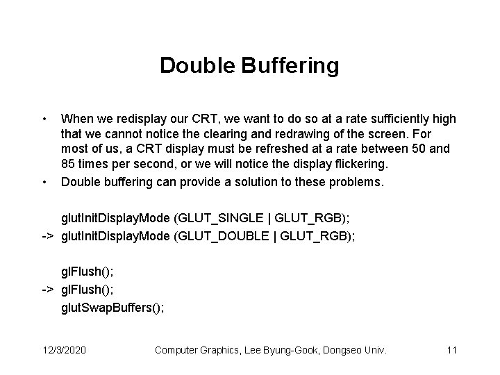 Double Buffering • • When we redisplay our CRT, we want to do so